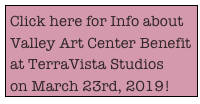 Click here for Info about
Valley Art Center Benefit at TerraVista Studios
on March 23rd, 2019!